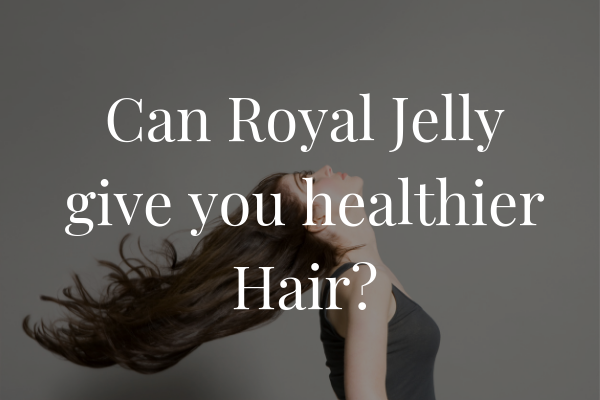 Can Royal Jelly Give You Healthier Hair? - Kiwi Royal Can Royal Jelly Give You Healthier Hair? - Kiwi Royal